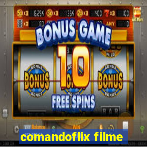 comandoflix filme